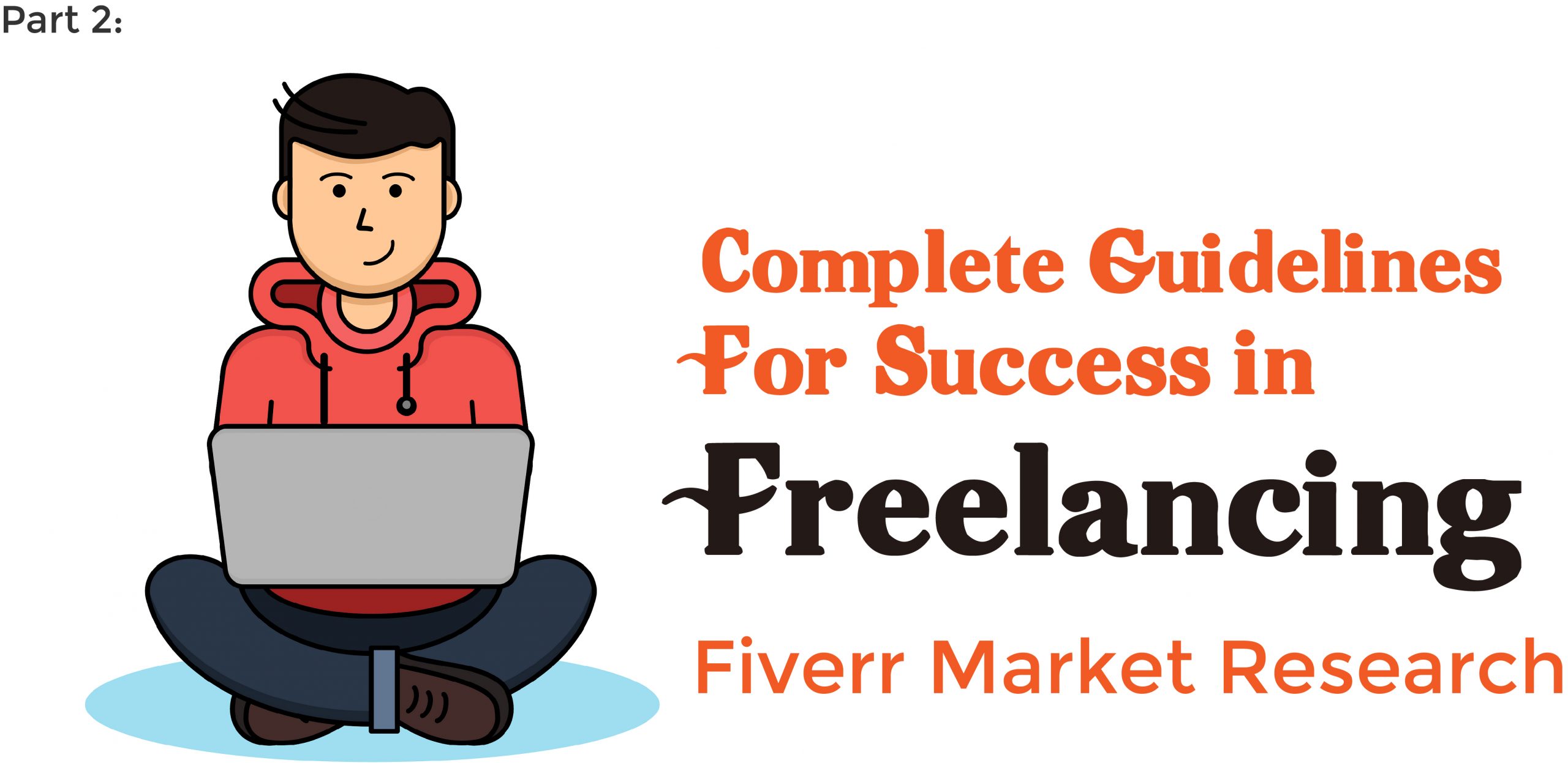 Complete Guidelines for Success in Freelancing - Fiverr Market Research