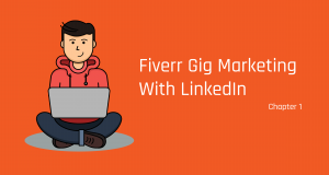 Fiverr Gig Marketing With LinkedIn - Chapter 1
