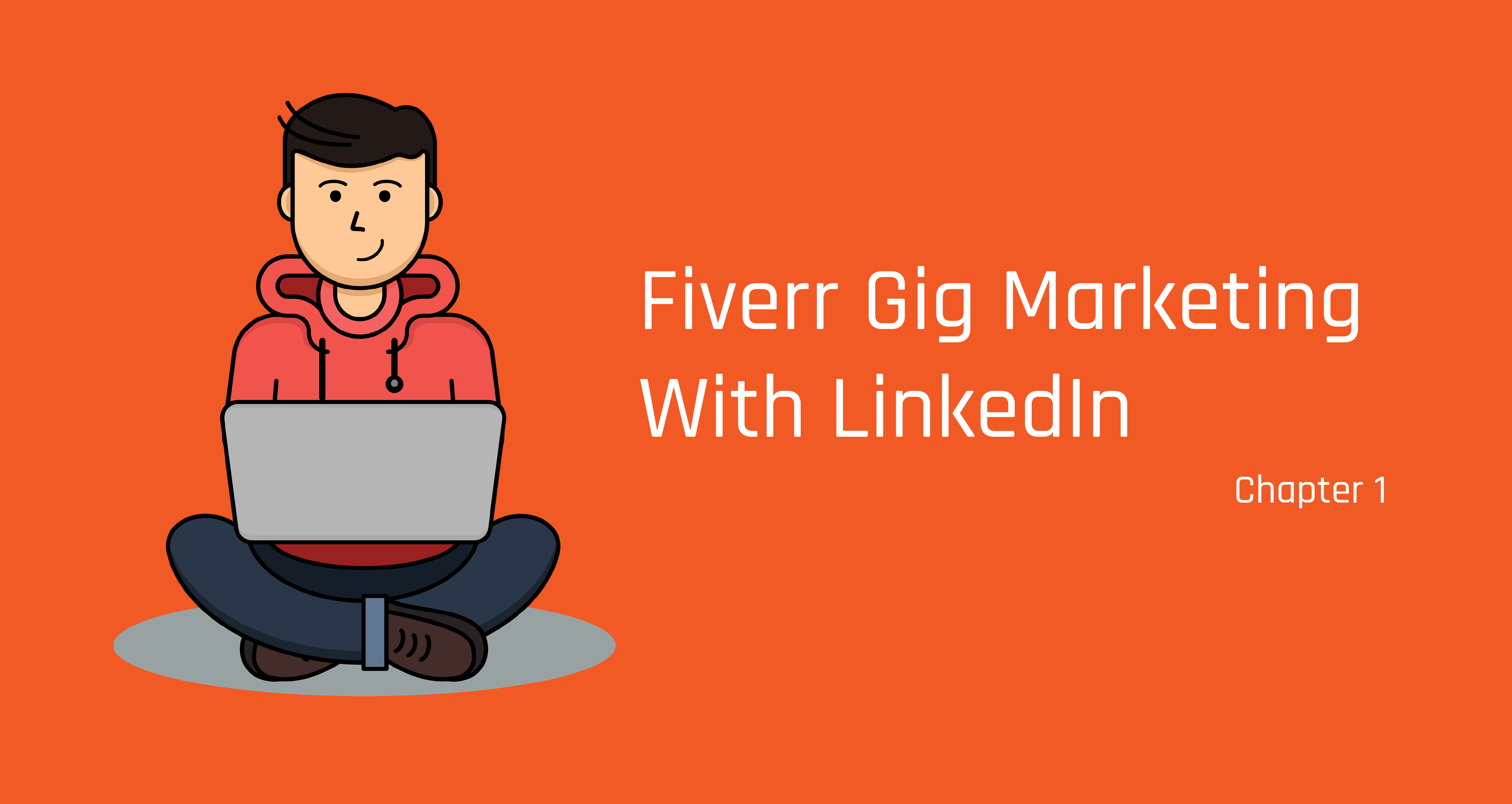 Fiverr Gig Marketing With LinkedIn – Chapter 1