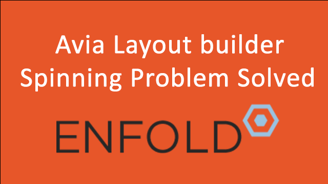 Avia Layout builder Spinning Problem Solved – Enfold Theme Avia Layout Builder Spinning Wheel