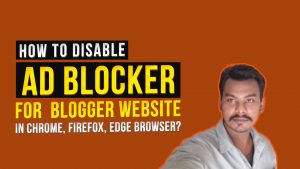 How to Disable Ad Blocker for Blogger Website in Chrome, Firefox and Edge Browser